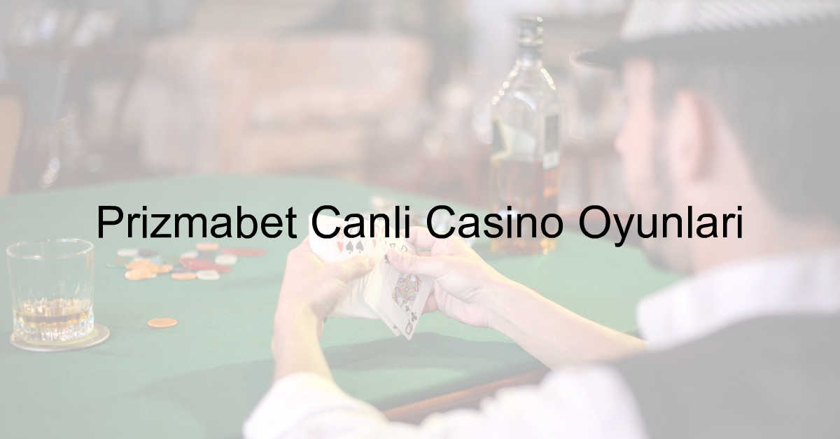 Prizmabet canlı casino oyunları